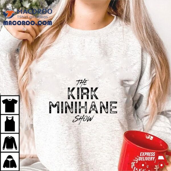 The Kirk Minihane Show Shirt