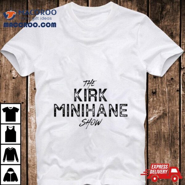 The Kirk Minihane Show Shirt