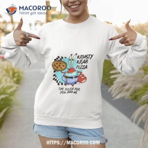 The Krusty Krab Pizza The Pizza For You And Me Sweatshirt
