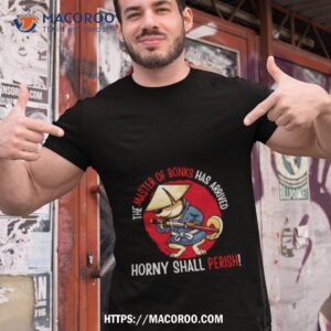 The Master Of Bonks Has Arrived Horny Shall Perish Tshirt 1
