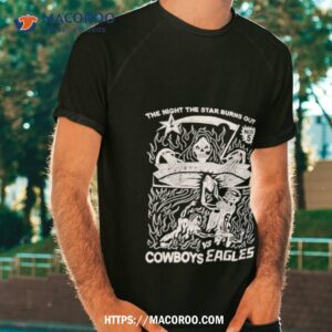 The Night The Star Burns Out Cowboys Eagles Shirt