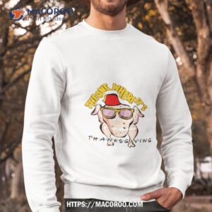 the one where its thanksgiving turkey shirt sweatshirt