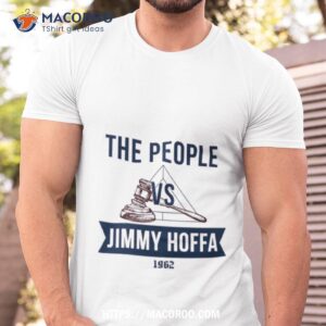 the people vs jimmy hoffa the irishman shirt tshirt