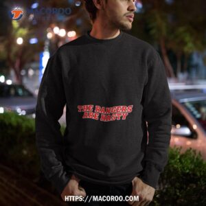 The Rangers Are Nasty Shirt 2 The Rangers Are Nasty Sweatshirt