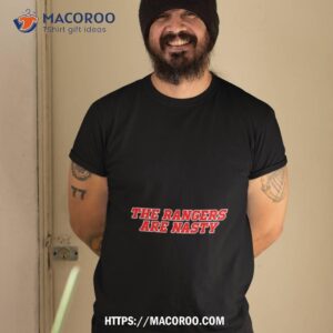 The Rangers Are Nasty Shirt