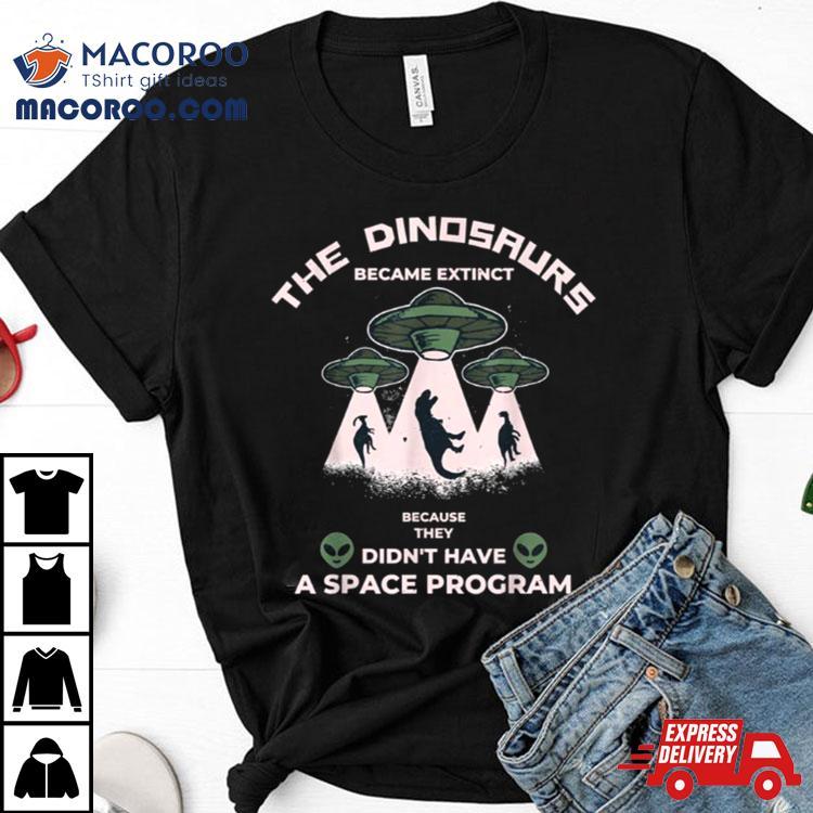 The Real Reason Dinosaurs Became Extinct Alien Kidnap Shirt The Real Reason Dinosaurs Became Extinct Alien Kidnap Shirt