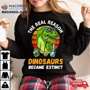 The Real Reason Dinosaurs Became Extinct Smoking Weed Marijuana Shirt