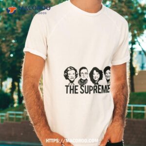 The Supremes Court Rbg Sotomayor Kagan Meme Shirt
