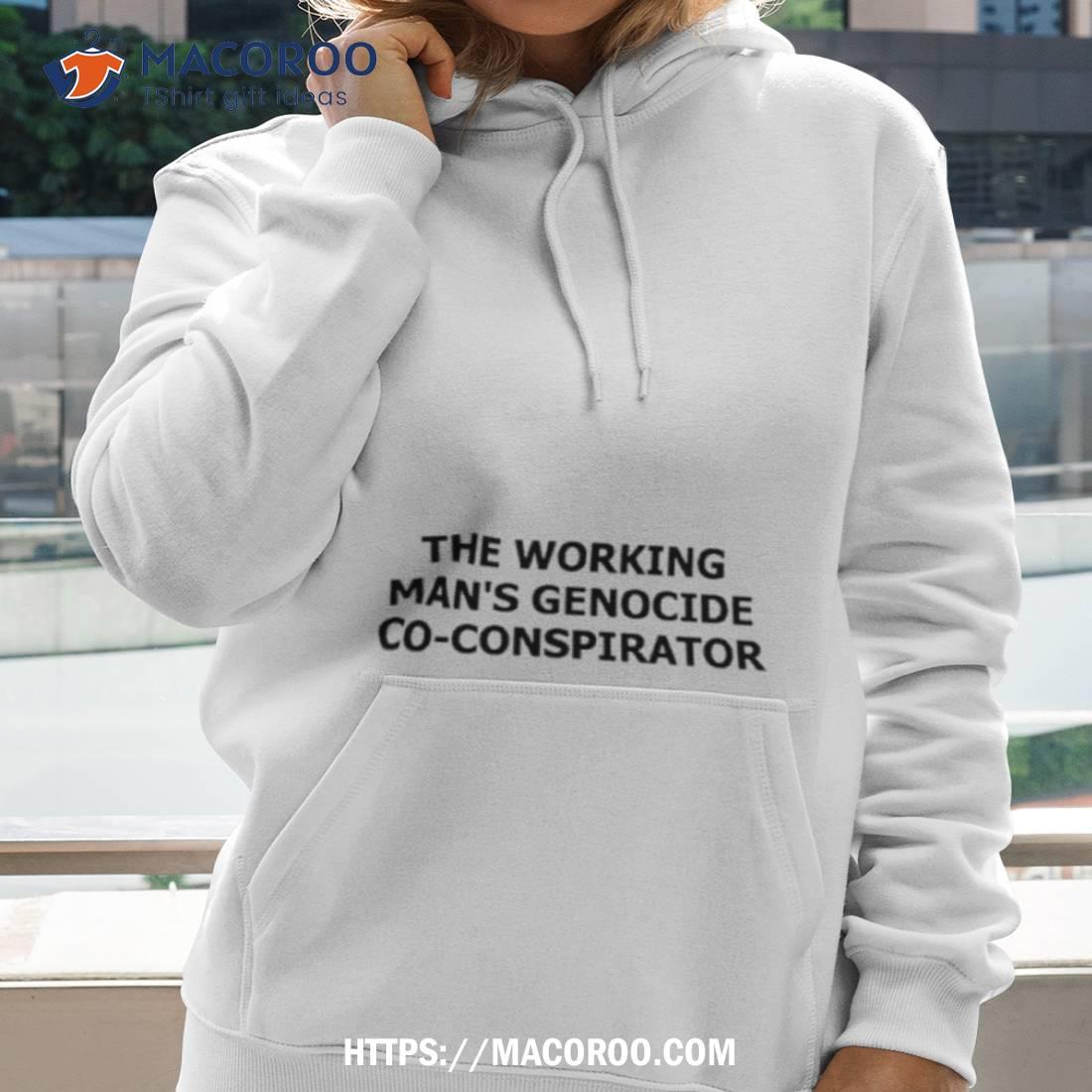The Working Man’s Genocide Co Conspirator Shirt The Working Man’s Genocide Co Conspirator Shirt