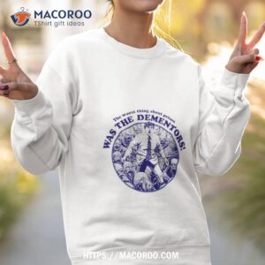 The Worst Thing About Prison Was The Dementors Sweatshirt 2