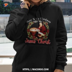 There Is No Christmas Without Jesus Christ T Shirt