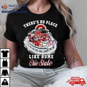 There S No Place Like Home Ohio State Tshirt