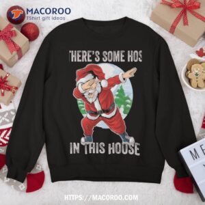 There’s Some Hos In This House Dabbing Santa Claus Christmas Sweatshirt