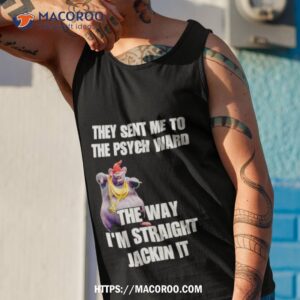 They Sant Me To The Psych Ward The War I M Straight Jackin I Tank Top 1