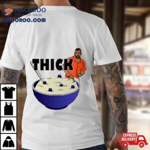 Thicker Than A Bowl Of Oatmeal Funny Shirt