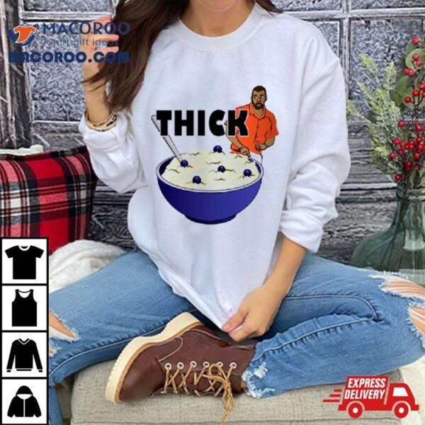 Thicker Than A Bowl Of Oatmeal Funny Shirt