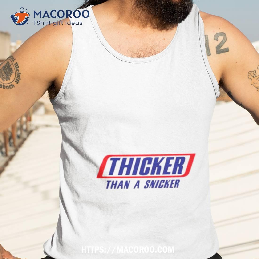 Thicker Than A Snicker Shirt Thicker Than A Snicker Shirt