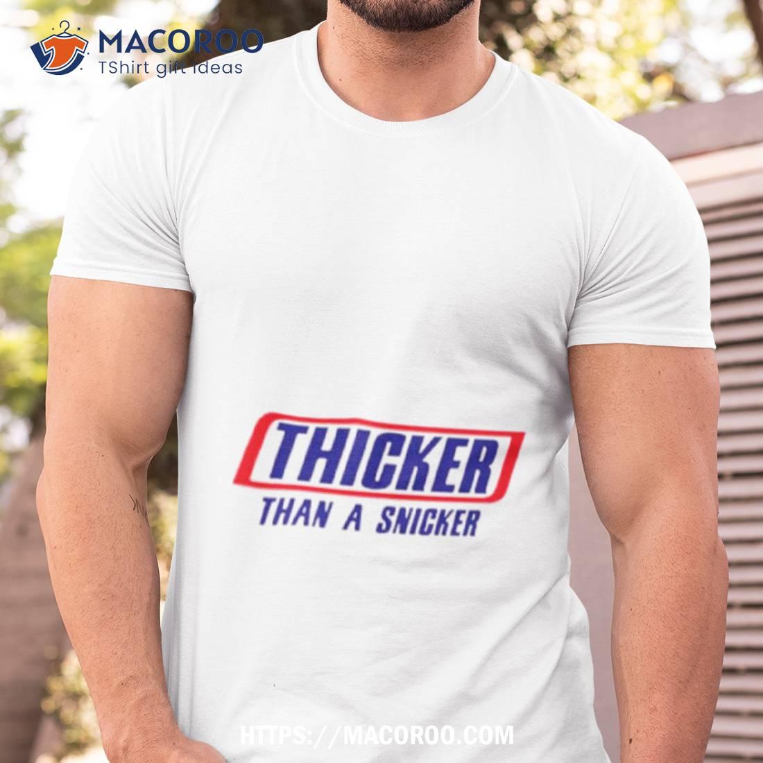 Thicker Than A Snicker Shirt Thicker Than A Snicker Shirt