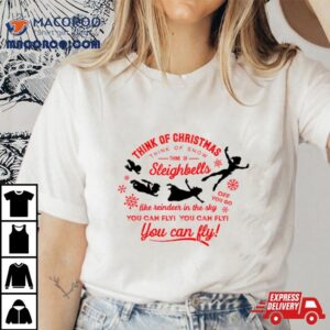 Think Of Christmas Peter Pan Inspired You Can Fly Shirt