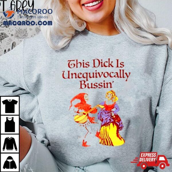 This Dick Is Unequivocally Bussin’ Shirt