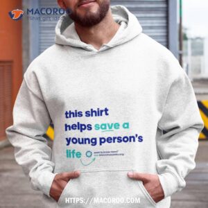 This Shirt Helps Save A Young Person_s Life Shirt
