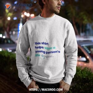 This Helps Save A Young Person S Life Sweatshirt
