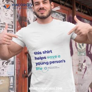 This Shirt Helps Save A Young Person_s Life Shirt