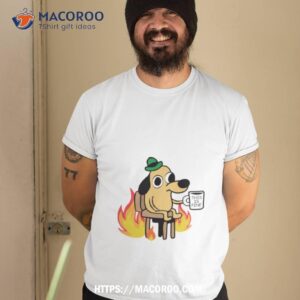 This Is Fine Dog Meme Shirt