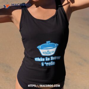 This Is How I ‘role Shirt
