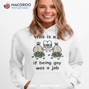 This Is Me If Being Gay Was A Job Funny Hoodie 1
