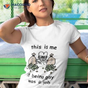 This Is Me If Being Gay Was A Job Funny T Shirt