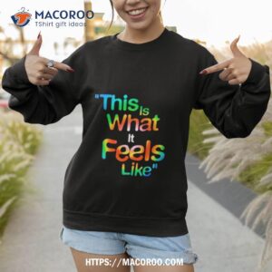 This Is What It Feels Like Hippie Sweatshirt 1