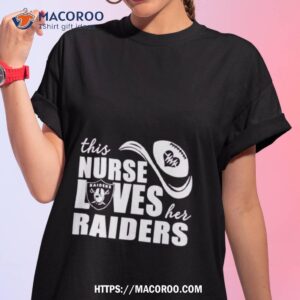 This Nurse Loves Her Las Vegas Raiders T Shirt