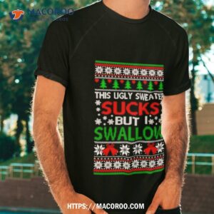 This Sucks But I Swallow Ugly Christmas Shirt