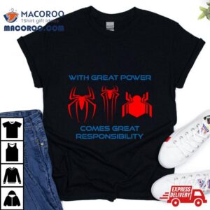 Three Spider Man Marvel With Great Power Comes Great Responsibility Shirt