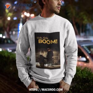 tick tick boom shirt sweatshirt