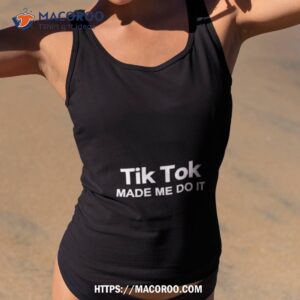 Tiktok Made Me Do It Shirt