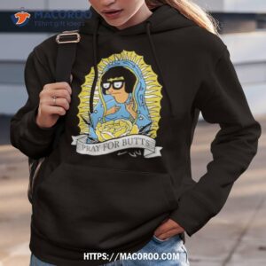 tina belcher pray for butts shirt hoodie 3