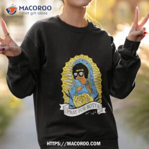 tina belcher pray for butts shirt sweatshirt 2