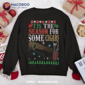 ’tis The Season For Some Cigars Ugly Christmas Cigar Lover Sweatshirt