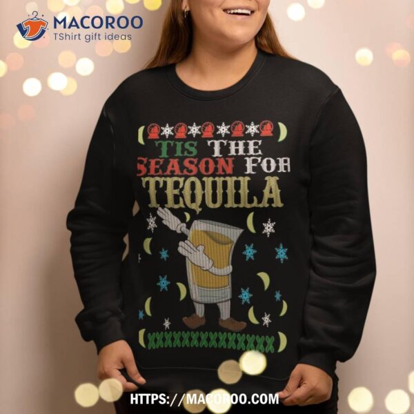 ’tis The Season For Tequila Dabbing Ugly Christmas Alcohol Sweatshirt