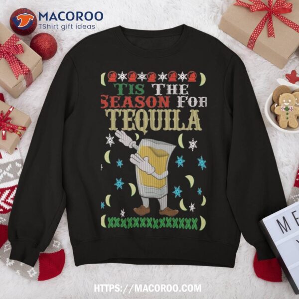 ’tis The Season For Tequila Dabbing Ugly Christmas Alcohol Sweatshirt