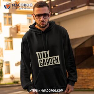 Titty Garden Shirt 1 Titty Garden Hoodie 2