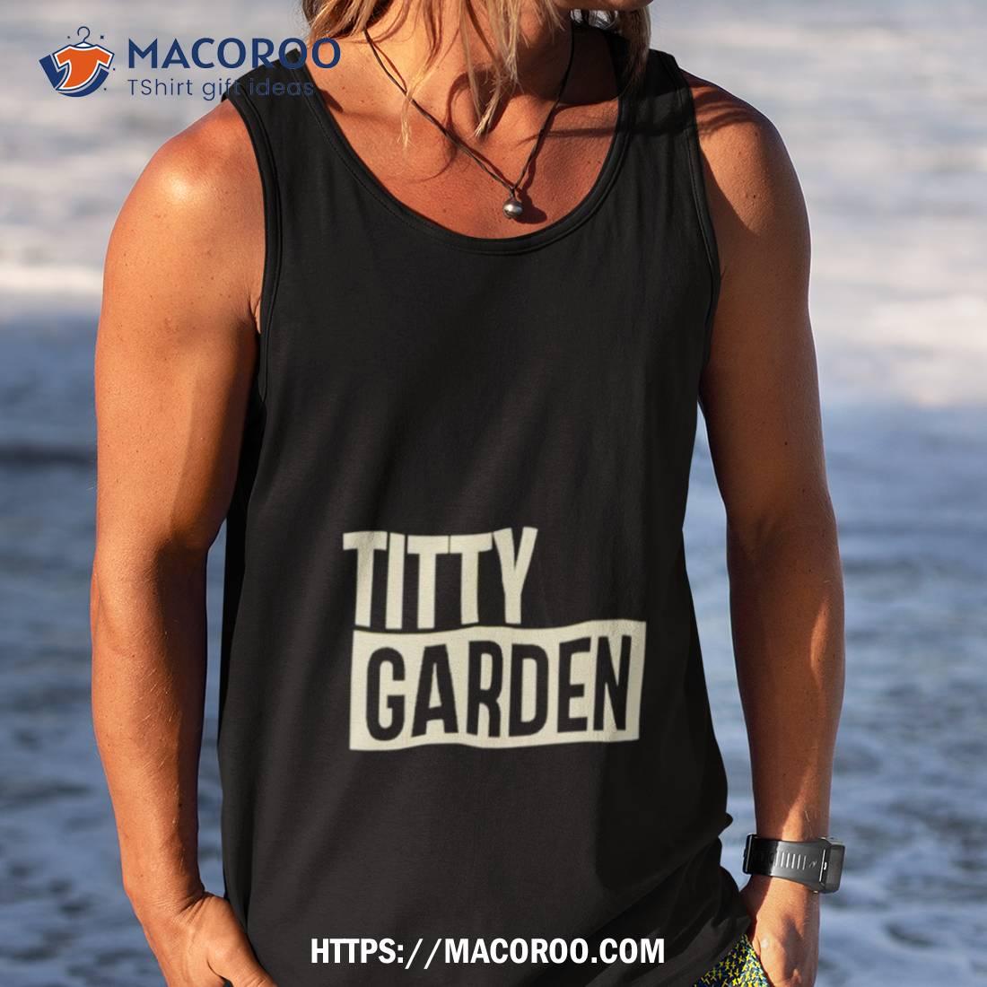 Titty Garden Shirt Titty Garden Shirt