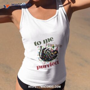 To Me You Are Purrfect Christmas Cat Tangling Shirt