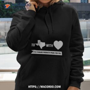 to with heb products made for you shirt hoodie