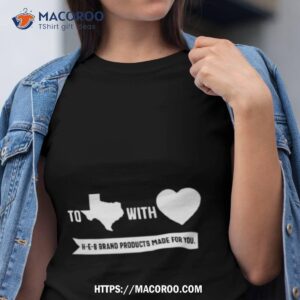 to with heb products made for you shirt tshirt