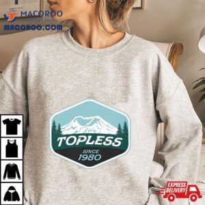 Topless Since 1980 Shirt