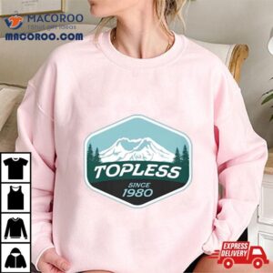 Topless Since Tshirt