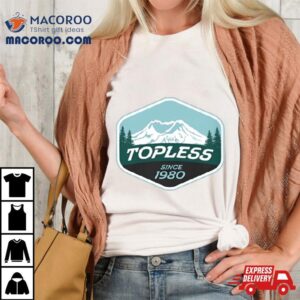 Topless Since Tshirt